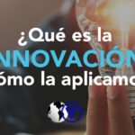 INNOVACIÓN: Qué es y cómo la aplicamos.