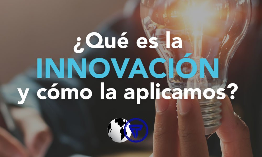 INNOVACIÓN: Qué es y cómo la aplicamos.