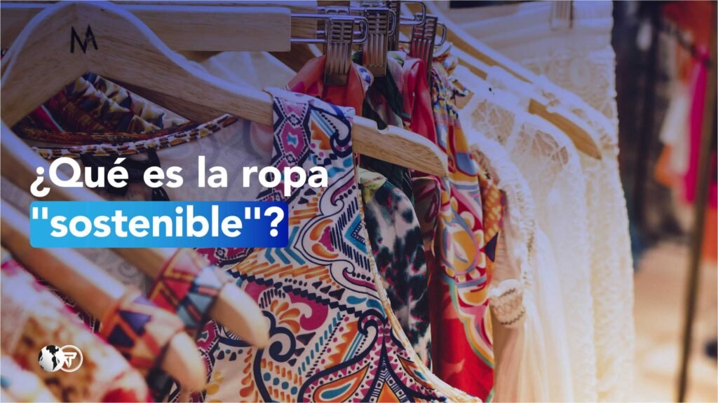 Ropa “sostenible”: preocuparse por lo que vestimos y su impacto en el medio ambiente